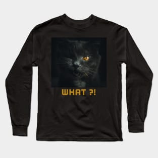 Black cat what ?! Long Sleeve T-Shirt